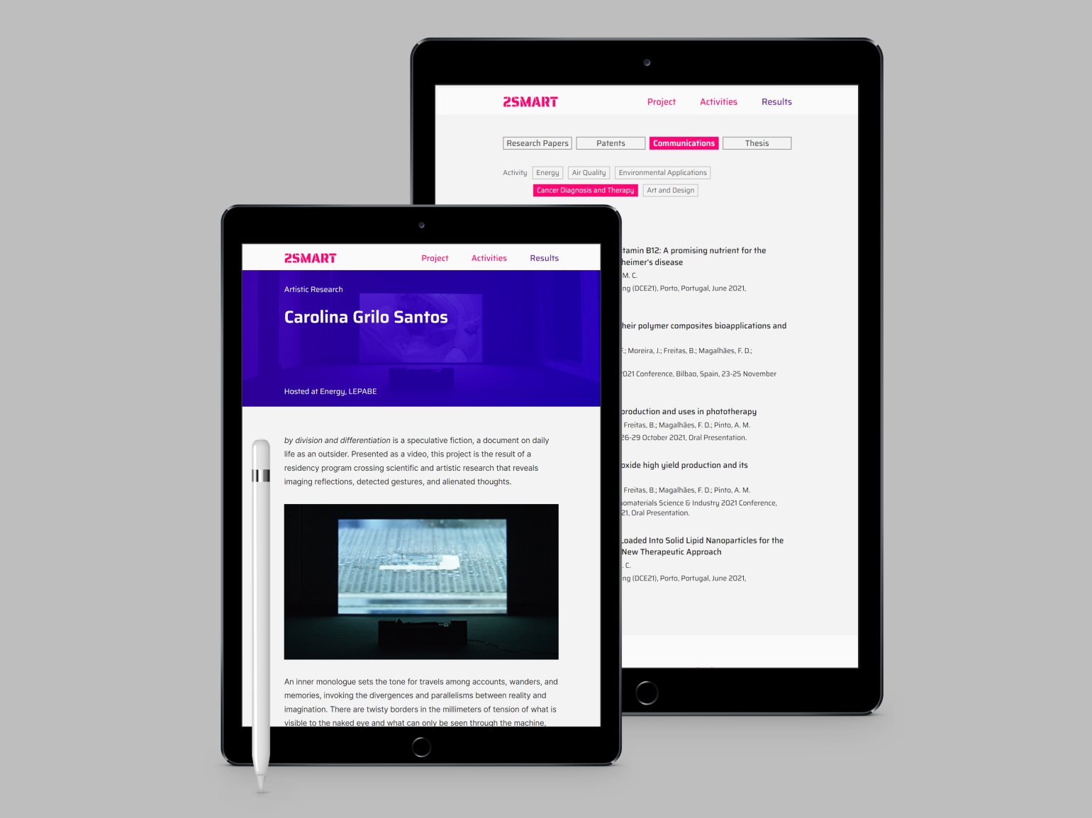 Mockup of the 2SMART project website displayed on two tablets. The first tablet shows the page of Carolina Grilo Santos artistic residency hosted at Energy, LEPABE. It includes a description of her project, 'by division and differentiation,' a speculative fiction presented as a video, and an image from the exhibition. The second tablet displays the 'Results' page with the filter 'Communications' with a list of presentations filtered by the activity  'Cancer Diagnosis and Therapy'.